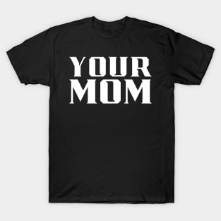 Your Mom T-Shirt